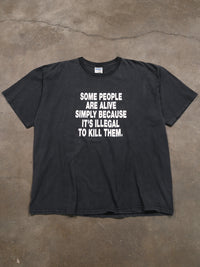 2000S 'SOME PEOPLE ARE ALIVE BC ITS ILLEGAL TO KILL THEM' TEE